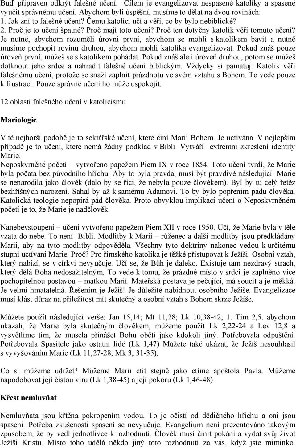 Je nutné, abychom rozuměli úrovni první, abychom se mohli s katolíkem bavit a nutně musíme pochopit rovinu druhou, abychom mohli katolíka evangelizovat.