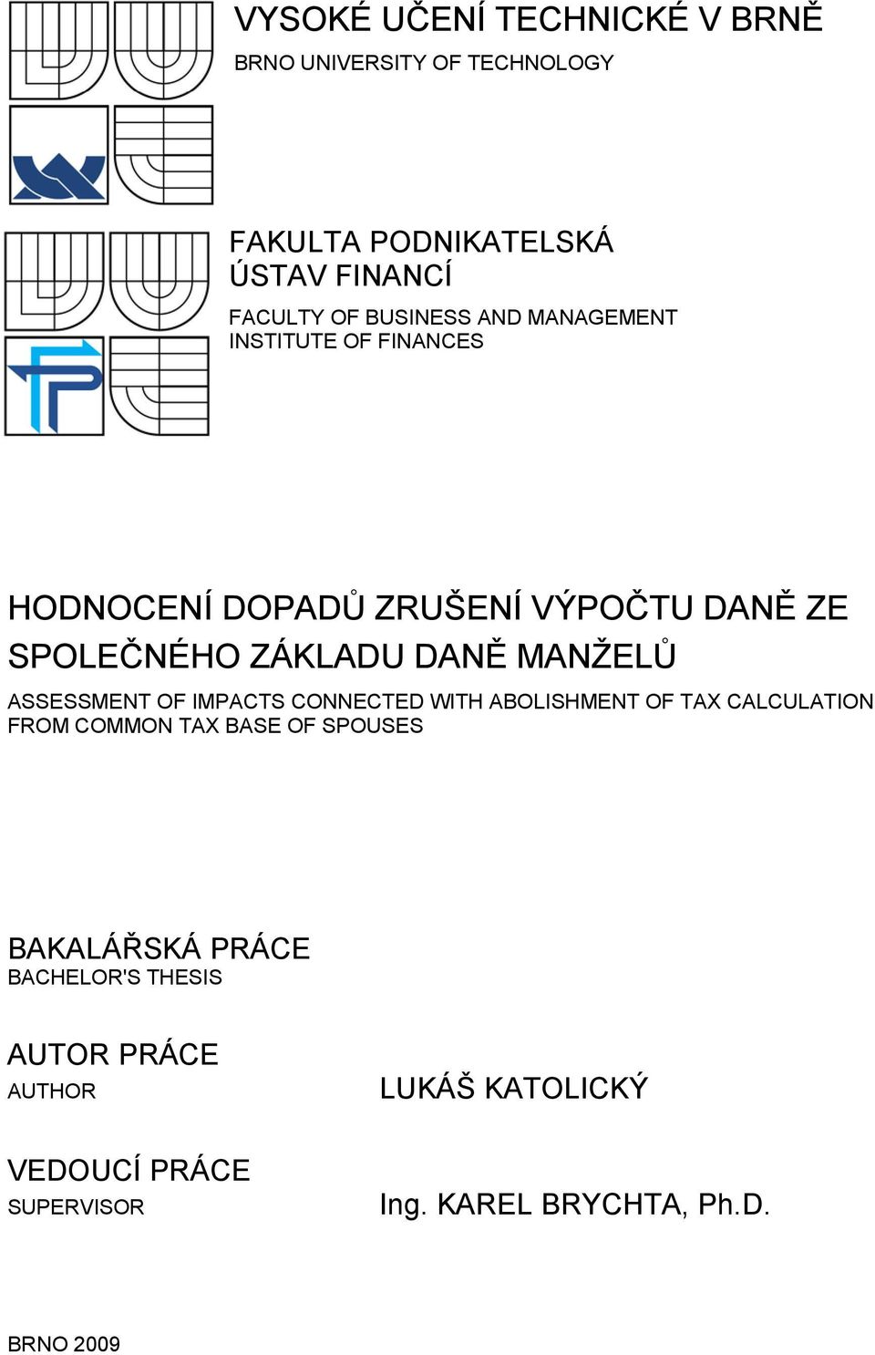 MANŽELŮ ASSESSMENT OF IMPACTS CONNECTED WITH ABOLISHMENT OF TAX CALCULATION FROM COMMON TAX BASE OF SPOUSES