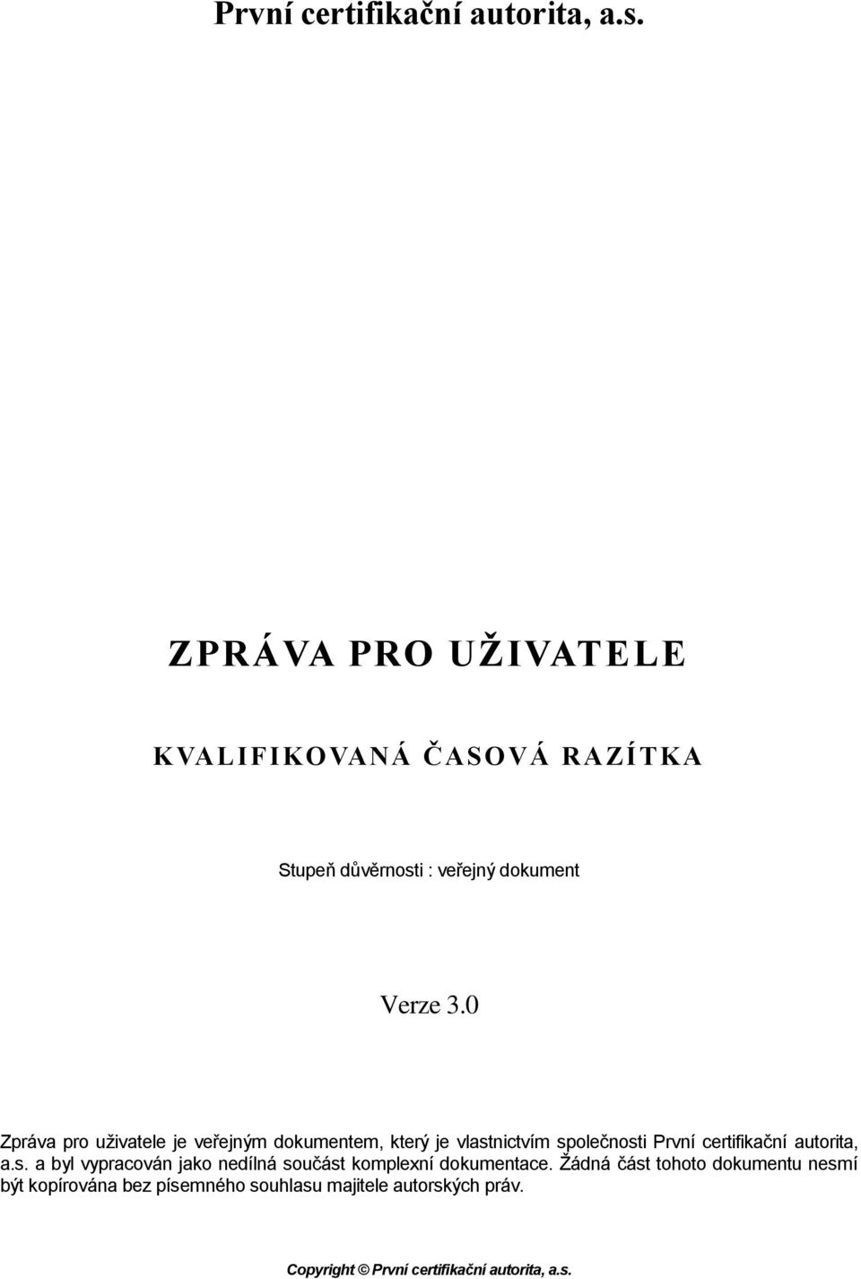 0 Zpráva pro uživatele je veřejným dokumentem, který je vlastnictvím společnosti  a byl vypracován