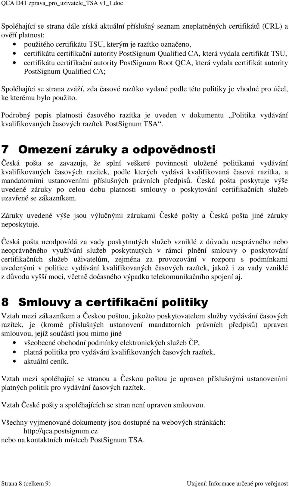 časové razítko vydané podle této politiky je vhodné pro účel, ke kterému bylo použito.