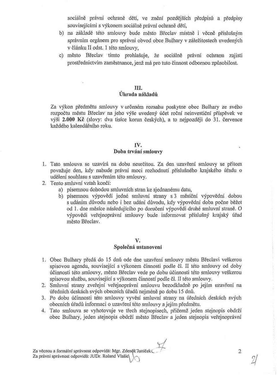 1 této smlouvy, c) město Břeclav tímto prohlašuje, že sociálně právní ochranu zajistí prostřednictvím zaměstnance, jenž má pro tuto činnost odbornou způsobilost. III.