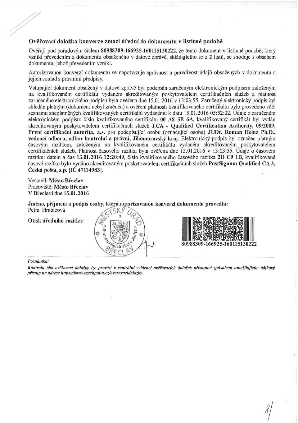 Autorizovanou konverzí dokumentu se nepotvrzuje správnost a pravdivost údajů obsažených v dokumentu a jejich soulad s právními předpisy.