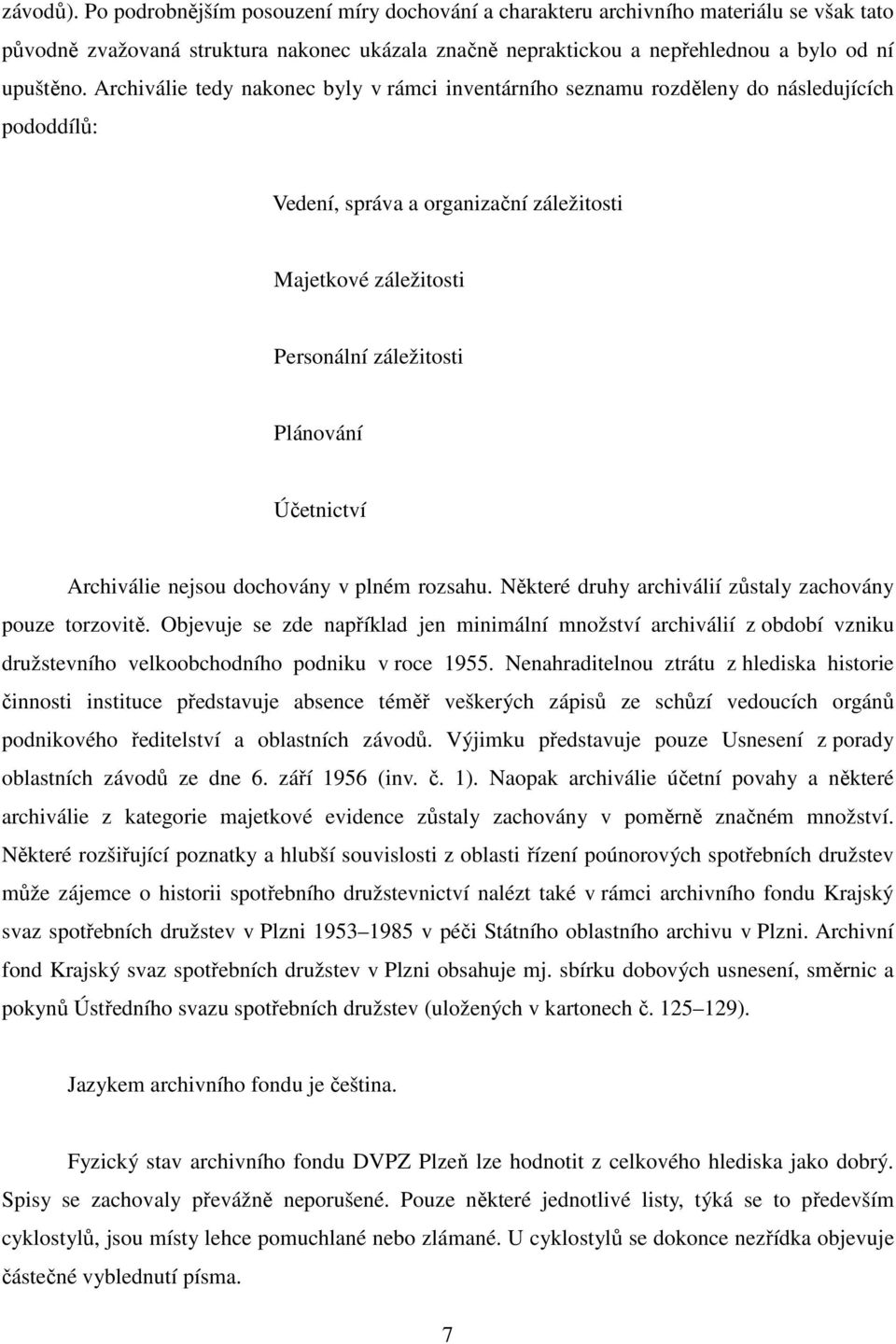 Účetnictví Archiválie nejsou dochovány v plném rozsahu. Některé druhy archiválií zůstaly zachovány pouze torzovitě.