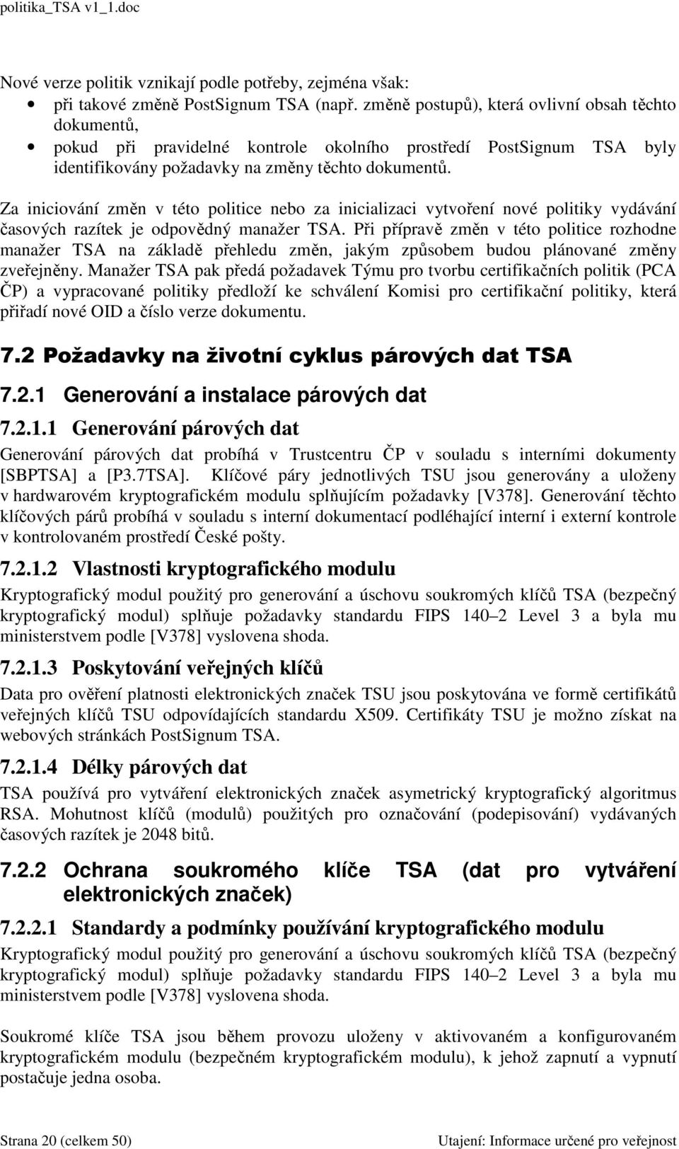 Za iniciování změn v této politice nebo za inicializaci vytvoření nové politiky vydávání časových razítek je odpovědný manažer TSA.