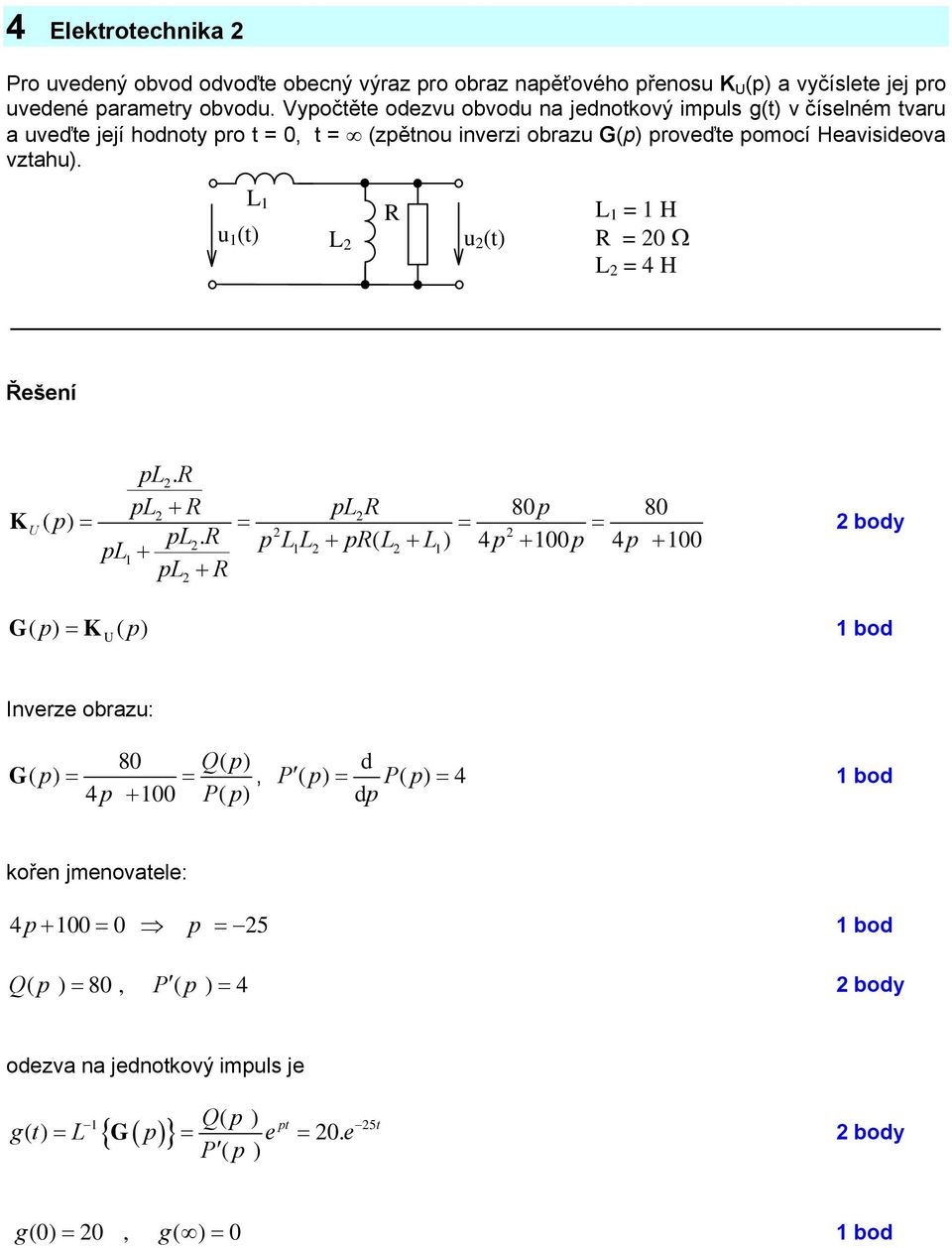 L L = H u (t) L u (t) = 0 Ω L = 4 H pl. pl + pl 80p 80 K ( p) = = = = pl.