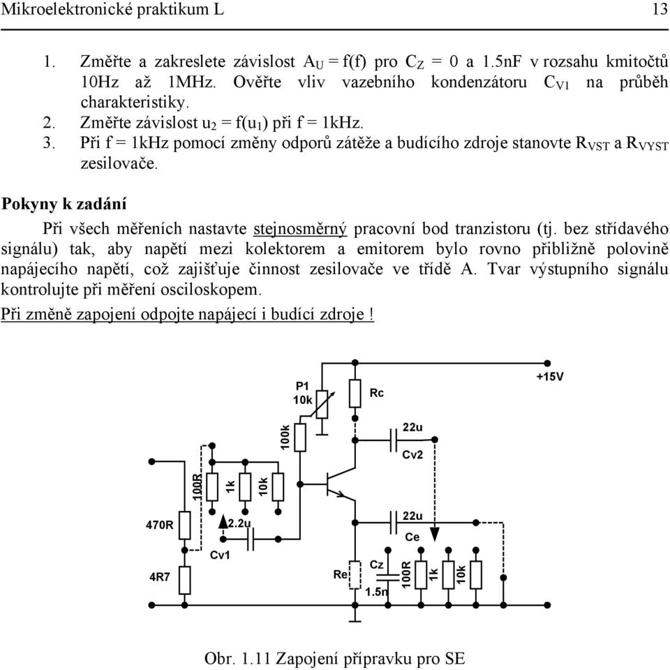 Pokyny k zadání Při všech měřeních nastavte stejnosměrný pracovní bod tranzistoru (tj.