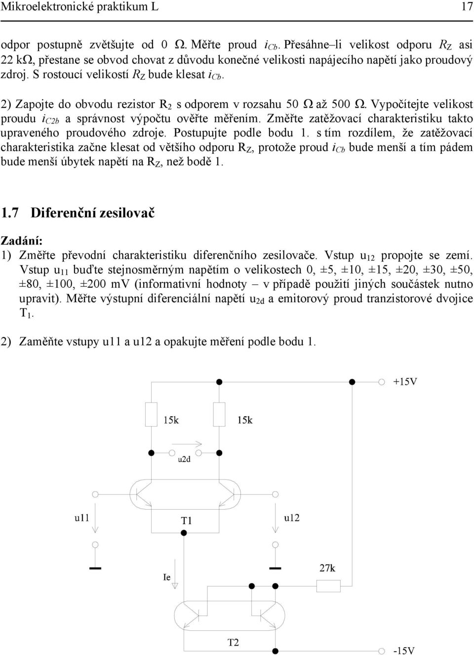 2) Zapojte do obvodu rezistor R 2 s odporem v rozsahu 50 Ω až 500 Ω. Vypočítejte velikost proudu i C2b a správnost výpočtu ověřte měřením.