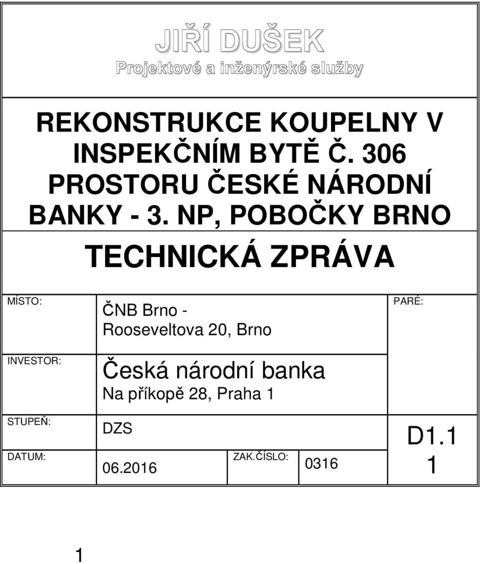NP, POBOČKY BRNO TECHNICKÁ ZPRÁVA MÍSTO: INVESTOR: ČNB Brno - Rooseveltova