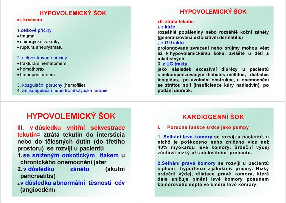 z kůže rozsáhlé popáleniny nebo rozsáhlé kožní záněty (generalizovaná exfoliativní dermatitis) 2.