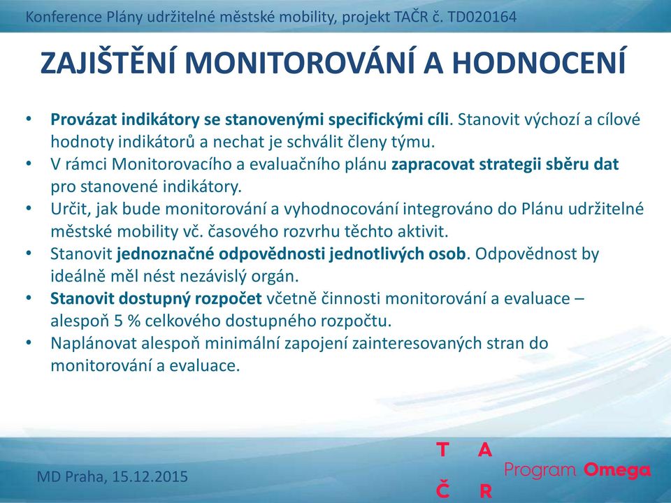 Určit, jak bude monitorování a vyhodnocování integrováno do Plánu udržitelné městské mobility vč. časového rozvrhu těchto aktivit.