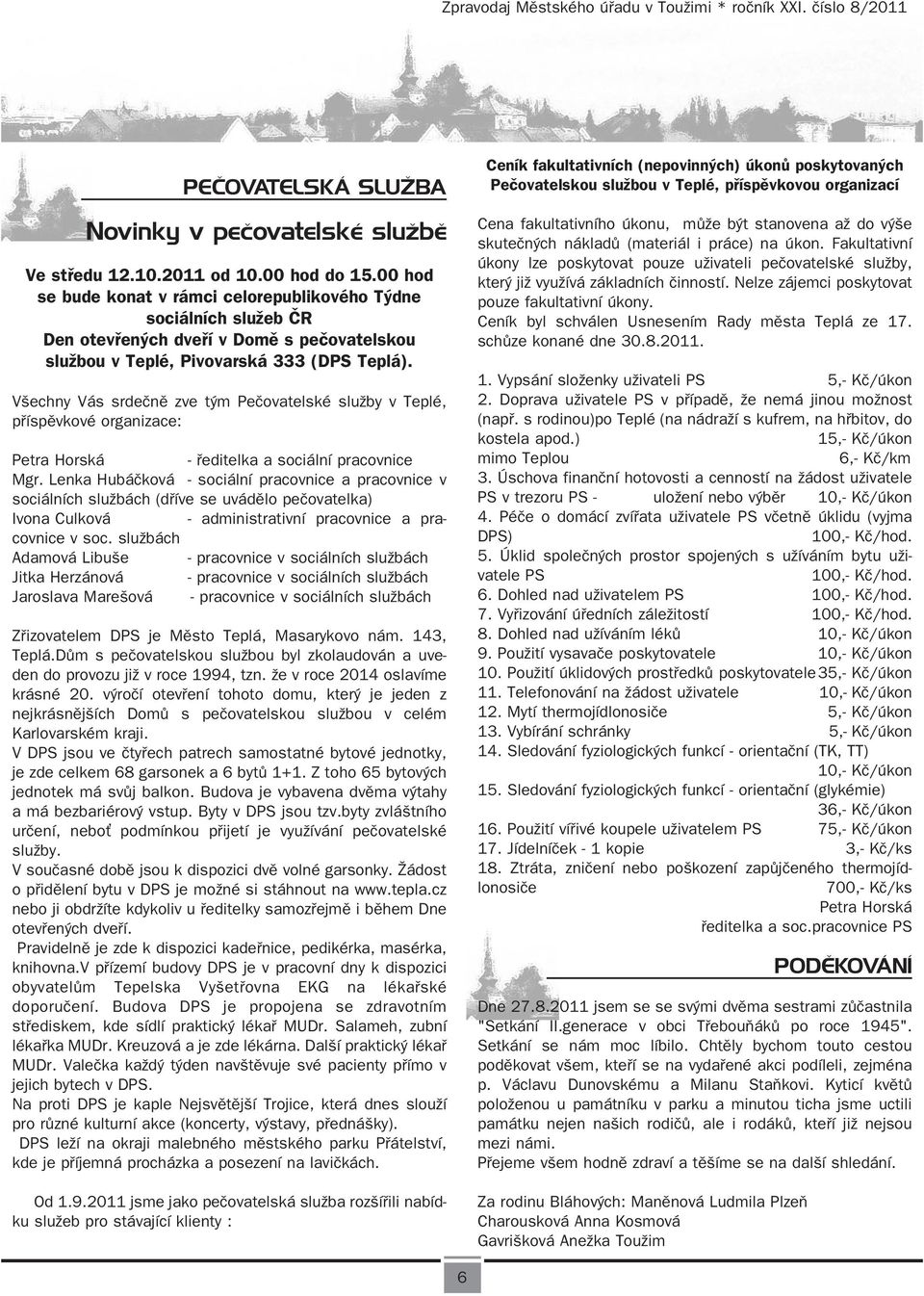 Všechny Vás srdečně zve tým Pečovatelské služby v Teplé, příspěvkové organizace: Petra Horská - ředitelka a sociální pracovnice Mgr.