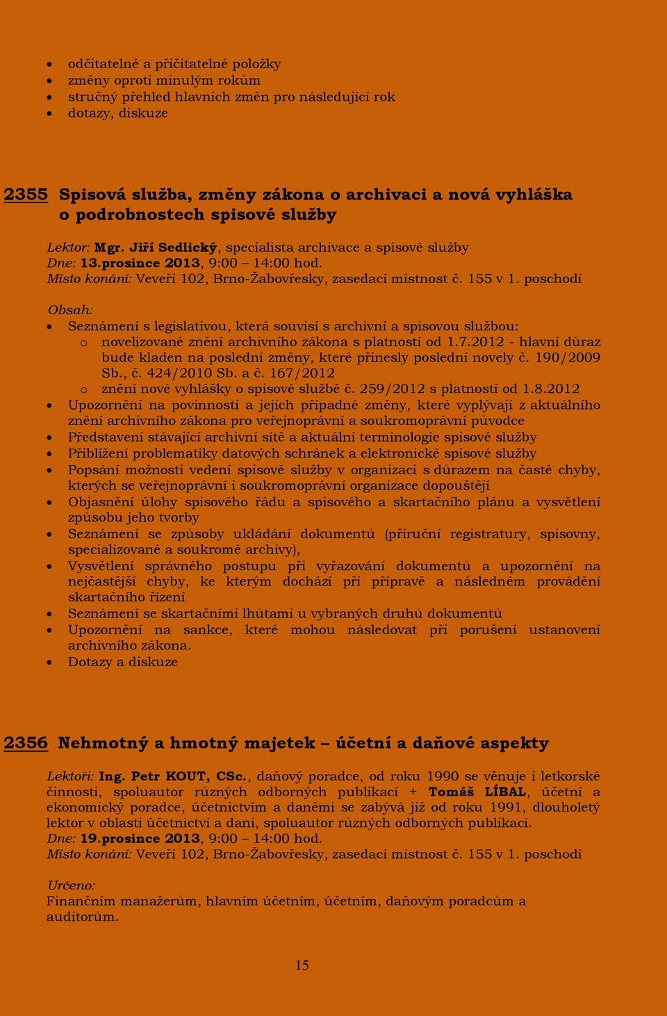 Seznámení s legislativou, která souvisí s archivní a spisovou službou: o novelizované znění archivního zákona s platností od 1.7.