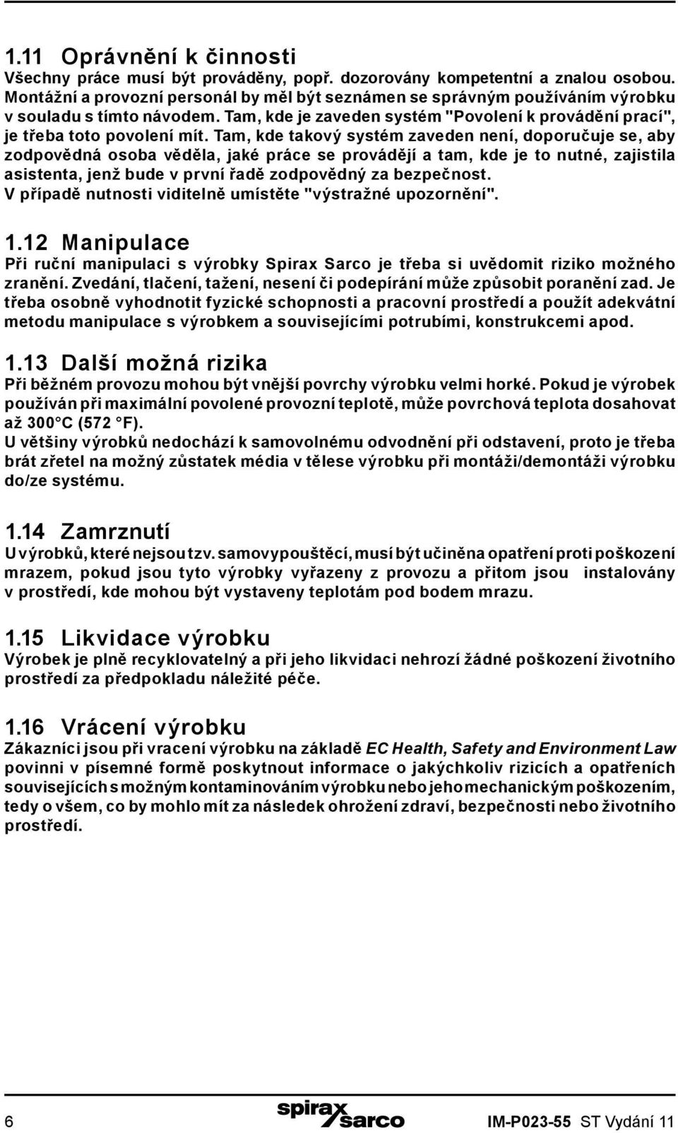 Tam, kde takový systém zaveden není, doporučuje se, aby zodpovědná osoba věděla, jaké práce se provádějí a tam, kde je to nutné, zajistila asistenta, jenž bude v první řadě zodpovědný za bezpečnost.