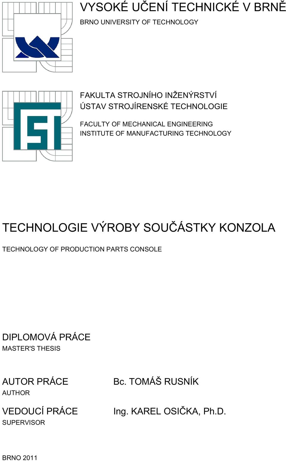 TECHNOLOGIE VÝROBY SOUČÁSTKY KONZOLA TECHNOLOGY OF PRODUCTION PARTS CONSOLE DIPLOMOVÁ PRÁCE