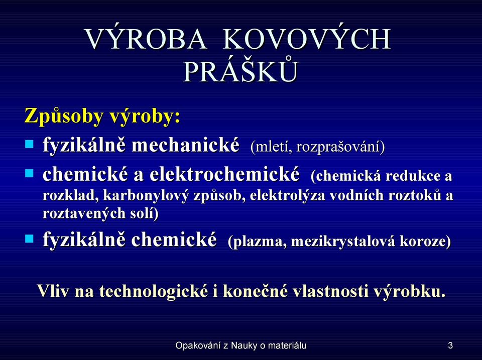 elektrolýza vodních roztoků a roztavených solí) fyzikálně chemické (plazma,