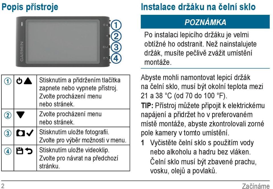 Zvolte pro výběr možnosti v menu. 4 Stisknutím uložte videoklip. Zvolte pro návrat na předchozí stránku.
