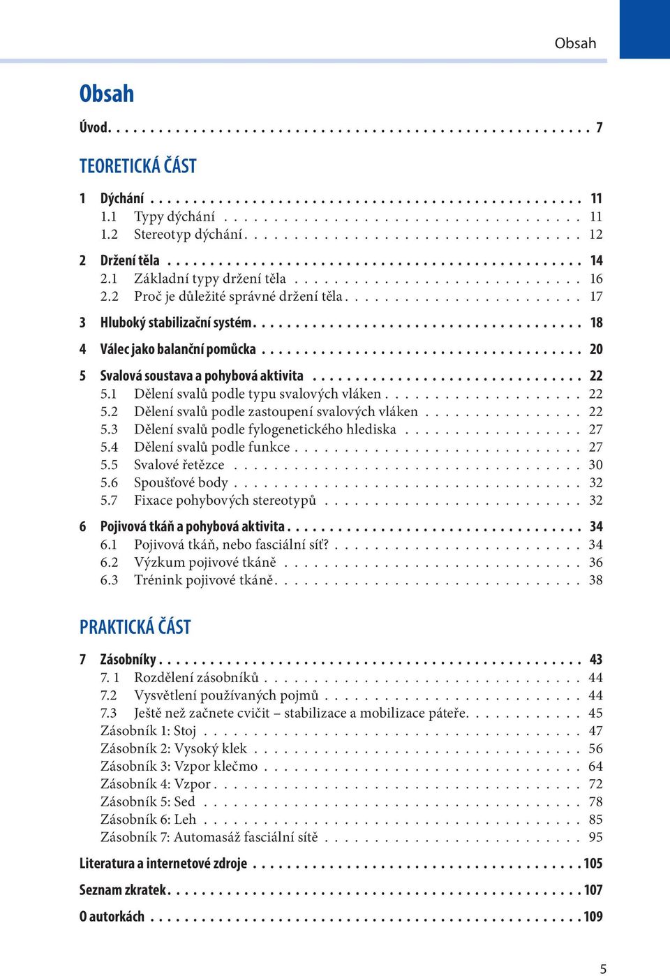 2 Proč je důležité správné držení těla........................ 17 3 Hluboký stabilizační systém....................................... 18 4 Válec jako balanční pomůcka.