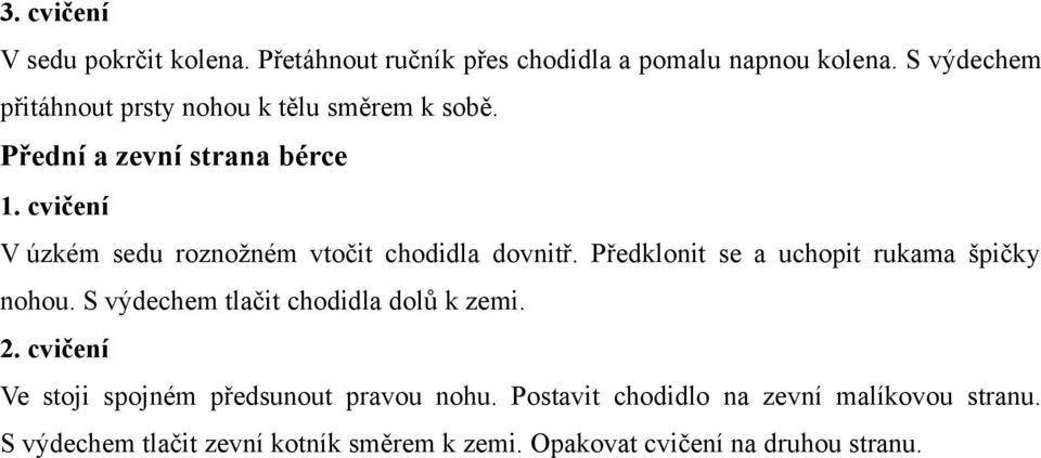 Přední a zevní strana bérce V úzkém sedu roznožném vtočit chodidla dovnitř.