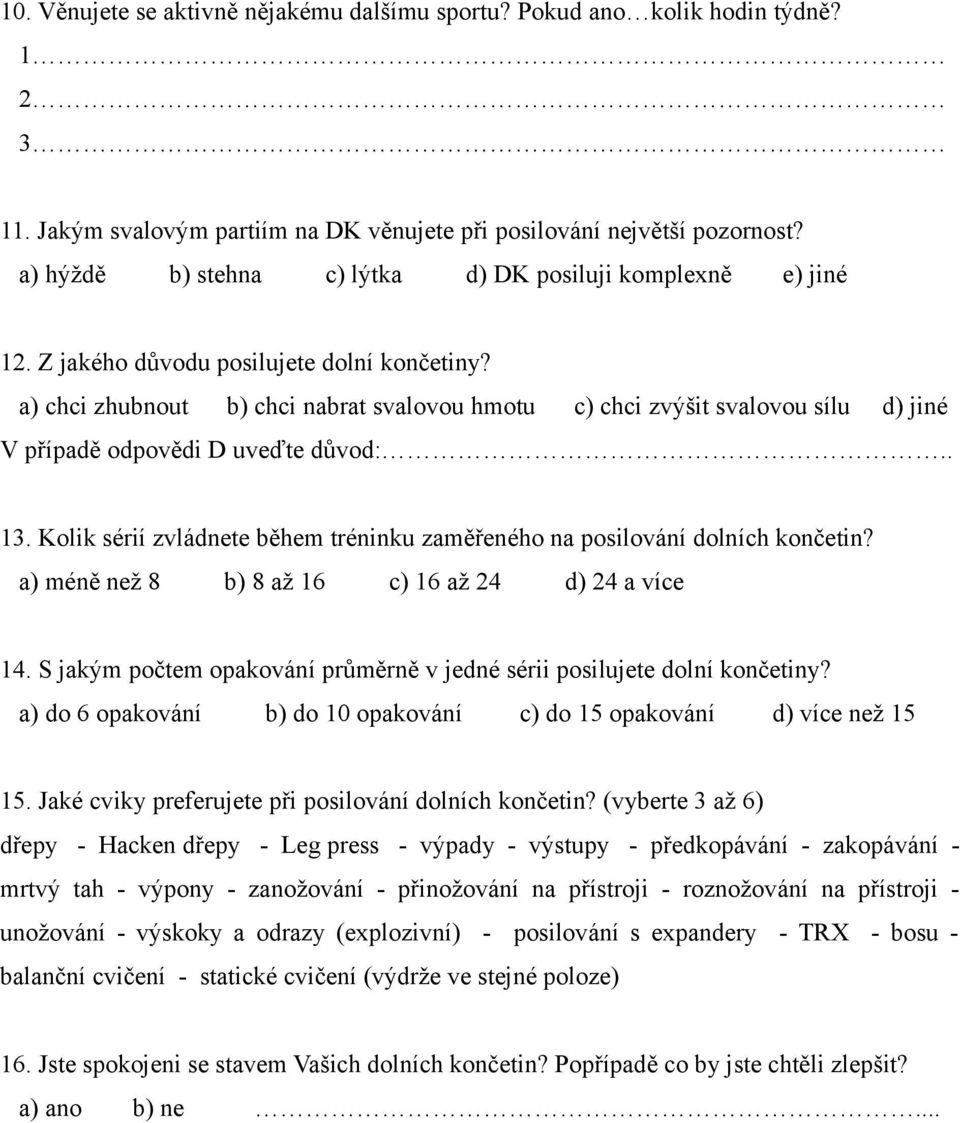 a) chci zhubnout b) chci nabrat svalovou hmotu c) chci zvýšit svalovou sílu d) jiné V případě odpovědi D uveďte důvod:.. 13.