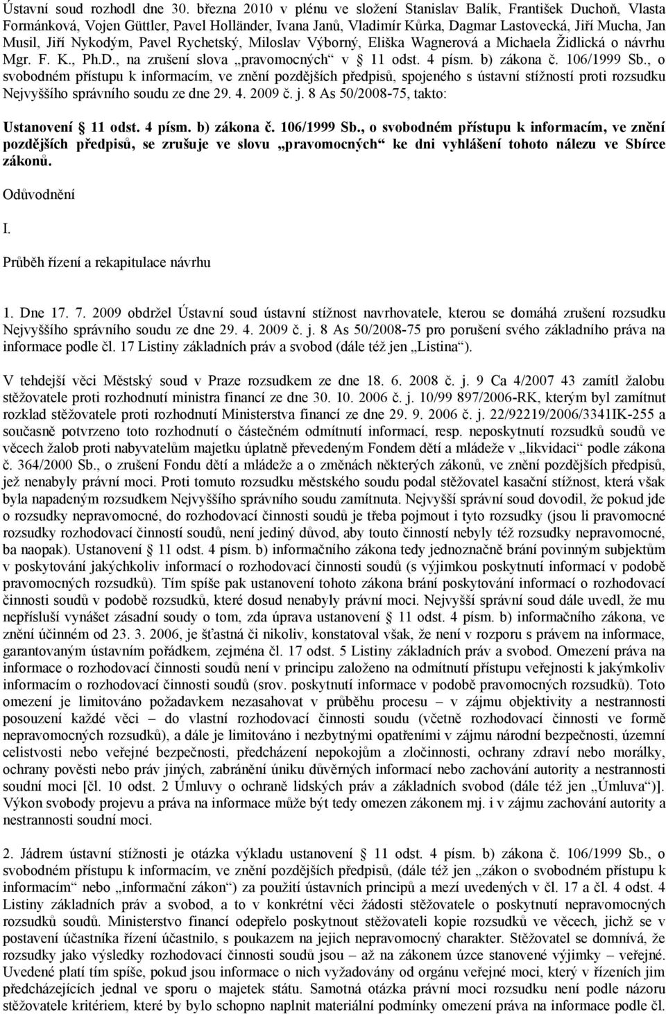Nykodým, Pavel Rychetský, Miloslav Výborný, Eliška Wagnerová a Michaela Židlická o návrhu Mgr. F. K., Ph.D., na zrušení slova pravomocných v 11 odst. 4 písm. b) zákona č. 106/1999 Sb.