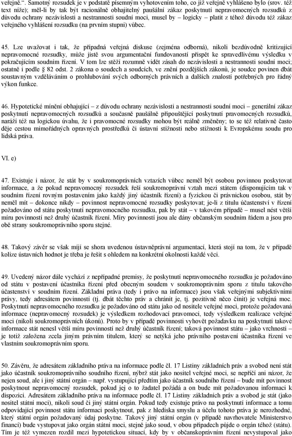 důvodu též zákaz veřejného vyhlášení rozsudku (na prvním stupni) vůbec. 45.