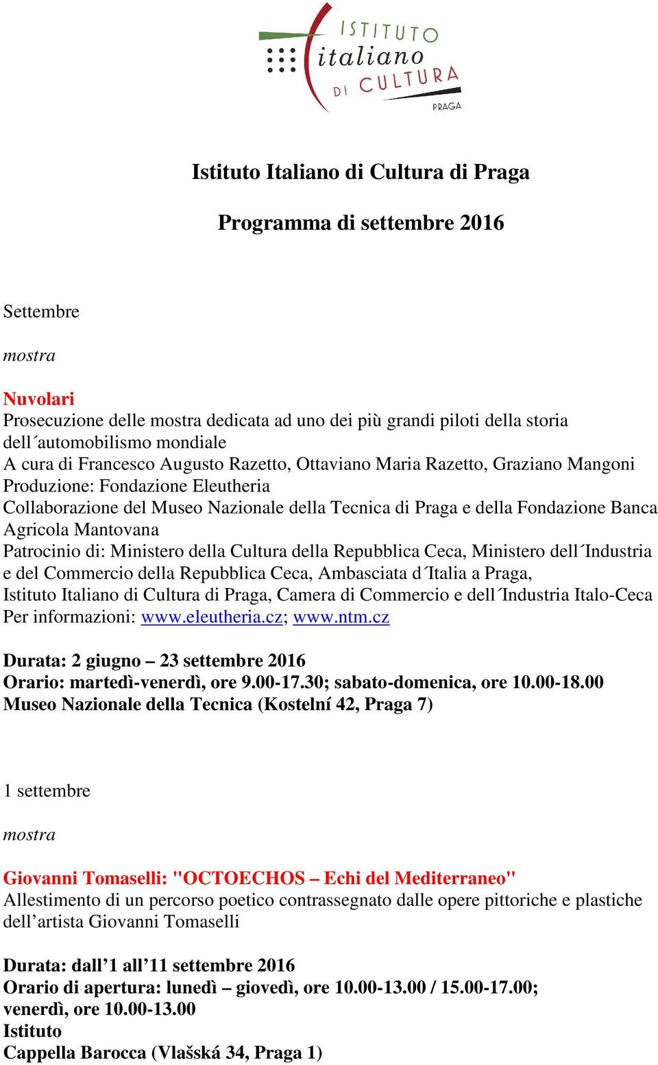 Agricola Mantovana Patrocinio di: Ministero della Cultura della Repubblica Ceca, Ministero dell Industria e del Commercio della Repubblica Ceca, Ambasciata d Italia a Praga, Istituto Italiano di