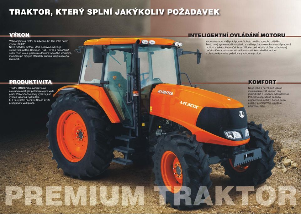 dlouhou životnost. INTELIGENTNÍ OVLÁDÁNÍ MOTORU Kubota usnadní Vaši práci pomocí tohoto nového způsobu ovládání.