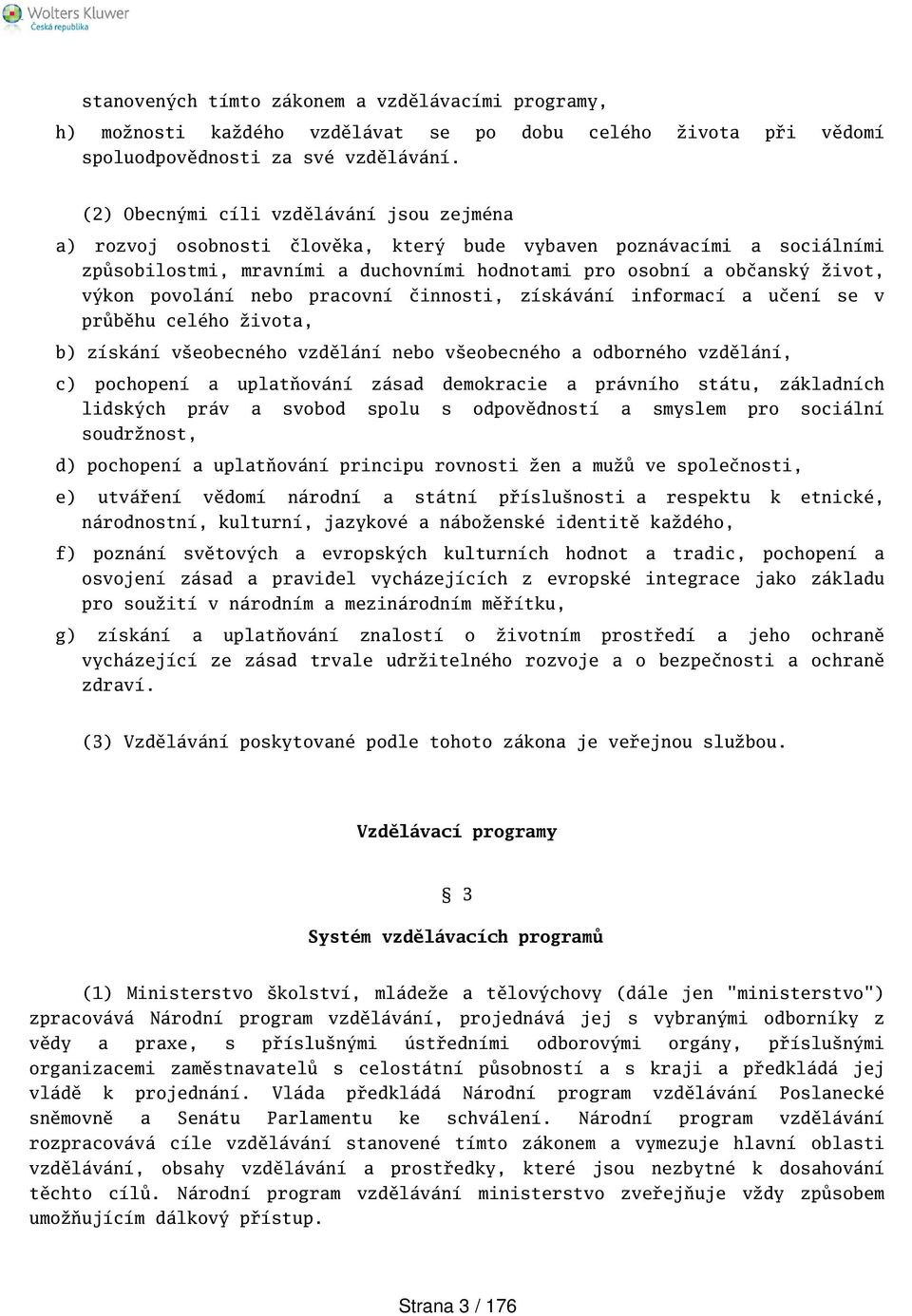 povolání nebo pracovní činnosti, získávání informací a učení se v průběhu celého života, b) získání veobecného vzdělání nebo veobecného a odborného vzdělání, c) pochopení a uplatňování zásad