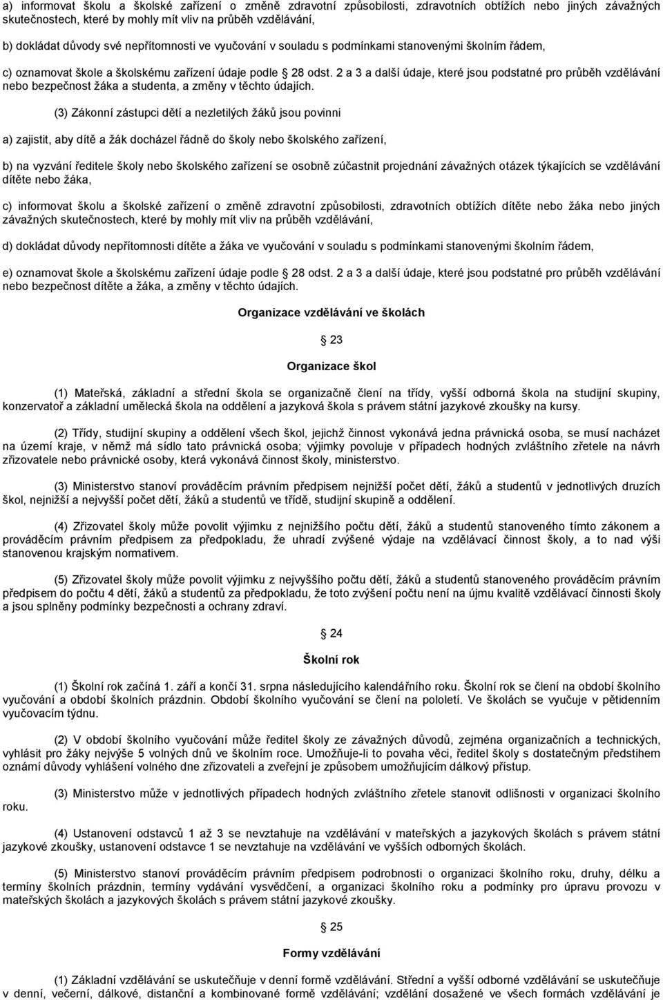 2 a 3 a další údaje, které jsou podstatné pro průběh vzdělávání nebo bezpečnost žáka a studenta, a změny v těchto údajích.