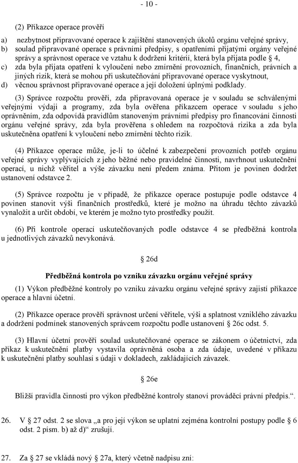 rizik, která se mohou při uskutečňování připravované operace vyskytnout, d) věcnou správnost připravované operace a její doložení úplnými podklady.