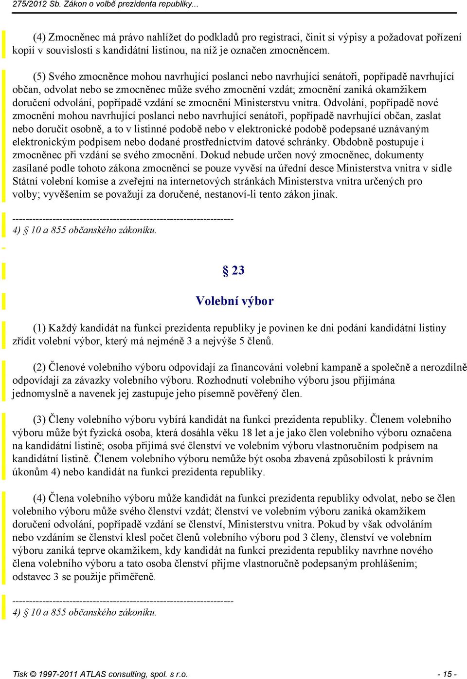 popřípadě vzdání se zmocnění Ministerstvu vnitra.