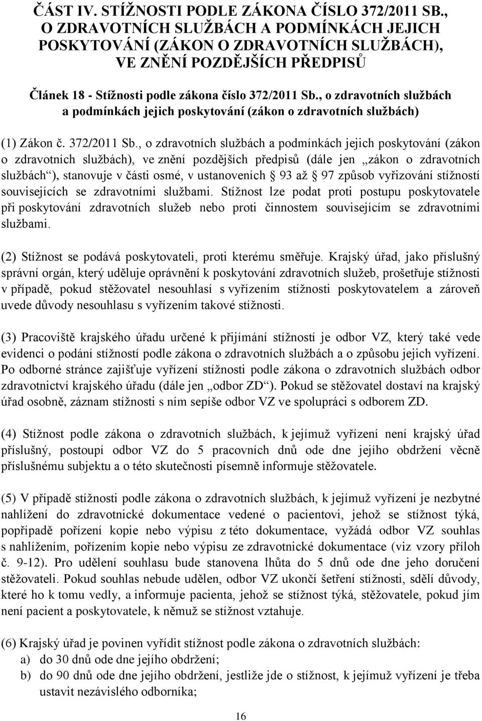 , o zdravotních službách a podmínkách jejich poskytování (zákon o zdravotních službách) (1) Zákon č. 372/2011 Sb.