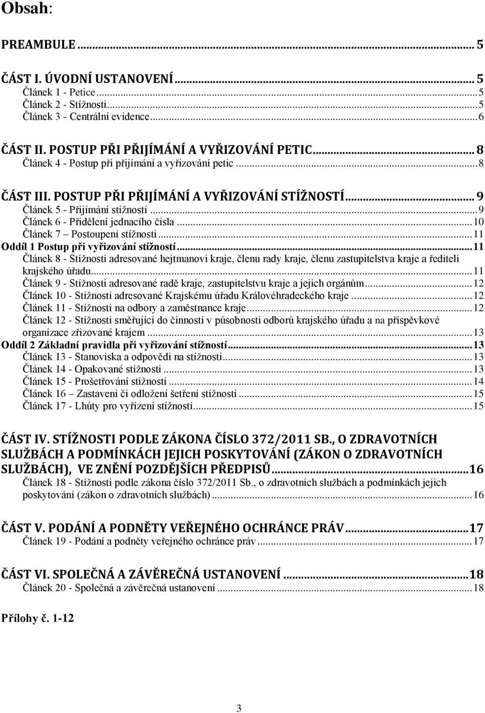 .. 10 Článek 7 Postoupení stížnosti... 11 Oddíl 1 Postup při vyřizování stížností.