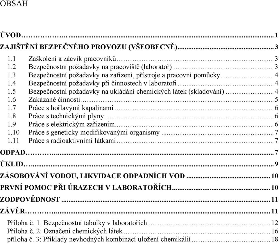 .. 6 1.8 Práce s technickými plyny... 6 1.9 Práce s elektrickým zařízením... 6 1.10 Práce s geneticky modifikovanými organismy... 7 1.11 Práce s radioaktivními látkami... 7 ODPAD.... 7 ÚKLID.
