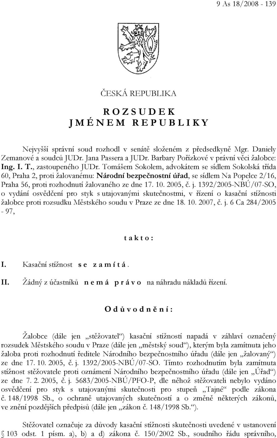 Tomášem Sokolem, advokátem se sídlem Sokolská třída 60, Praha 2, proti žalovanému: Národní bezpečnostní úřad, se sídlem Na Popelce 2/16, Praha 56, proti rozhodnutí žalovaného ze dne 17. 10. 2005, č.