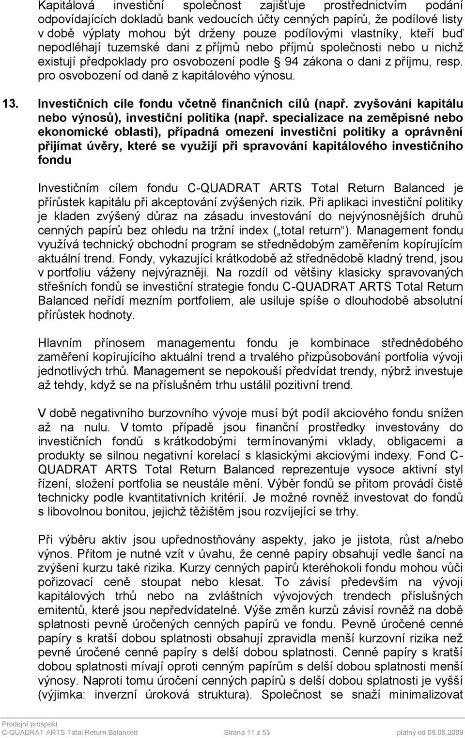 pro osvobození od daně z kapitálového výnosu. 13. Investičních cíle fondu včetně finančních cílů (např. zvyšování kapitálu nebo výnosů), investiční politika (např.