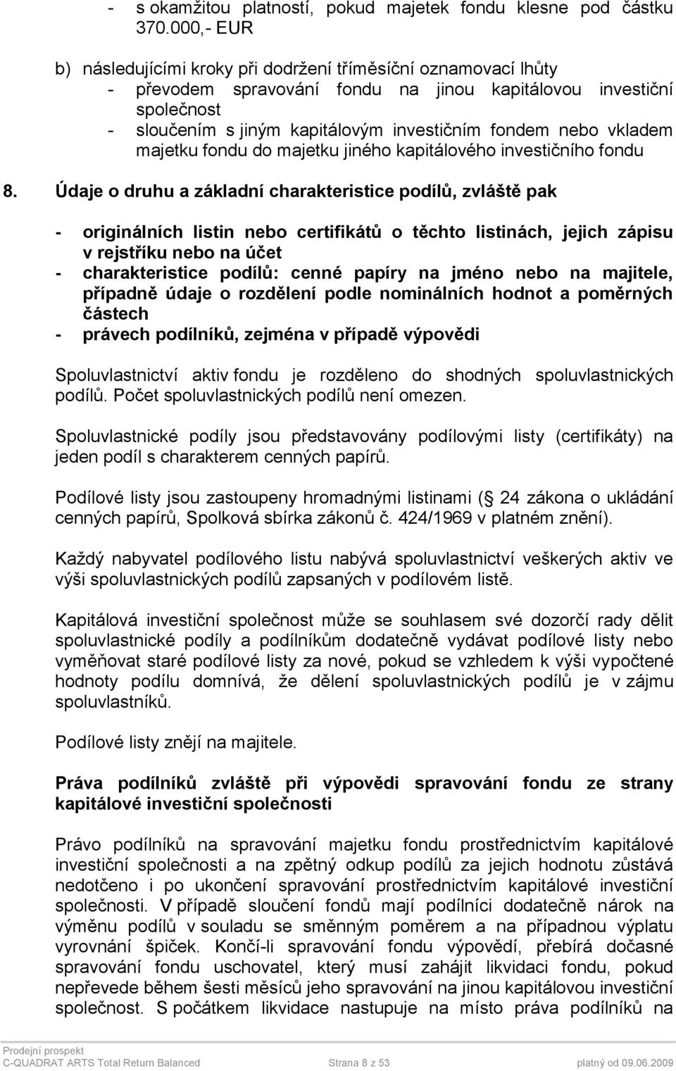 nebo vkladem majetku fondu do majetku jiného kapitálového investičního fondu 8.
