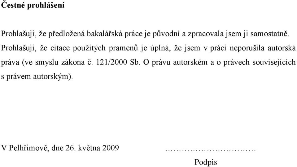 Prohlašuji, ţe citace pouţitých pramenů je úplná, ţe jsem v práci neporušila