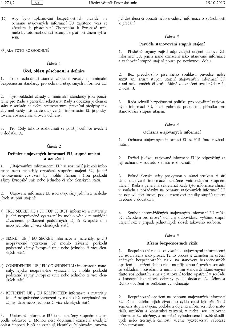 platnost dnem vyhlášení, PŘIJALA TOTO ROZHODNUTÍ: Článek 1 Účel, oblast působnosti a definice 1.