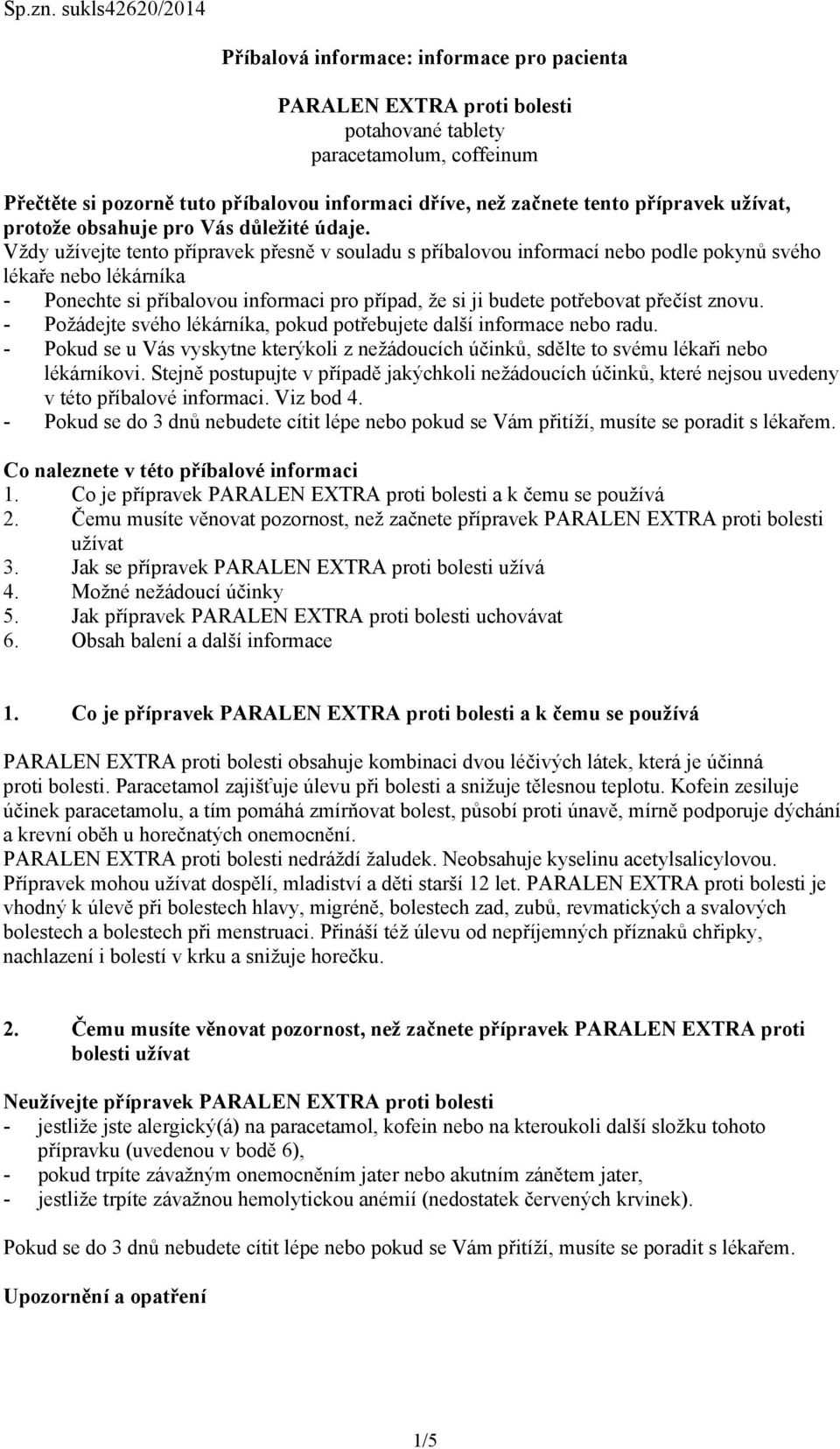 tento přípravek užívat, protože obsahuje pro Vás důležité údaje.