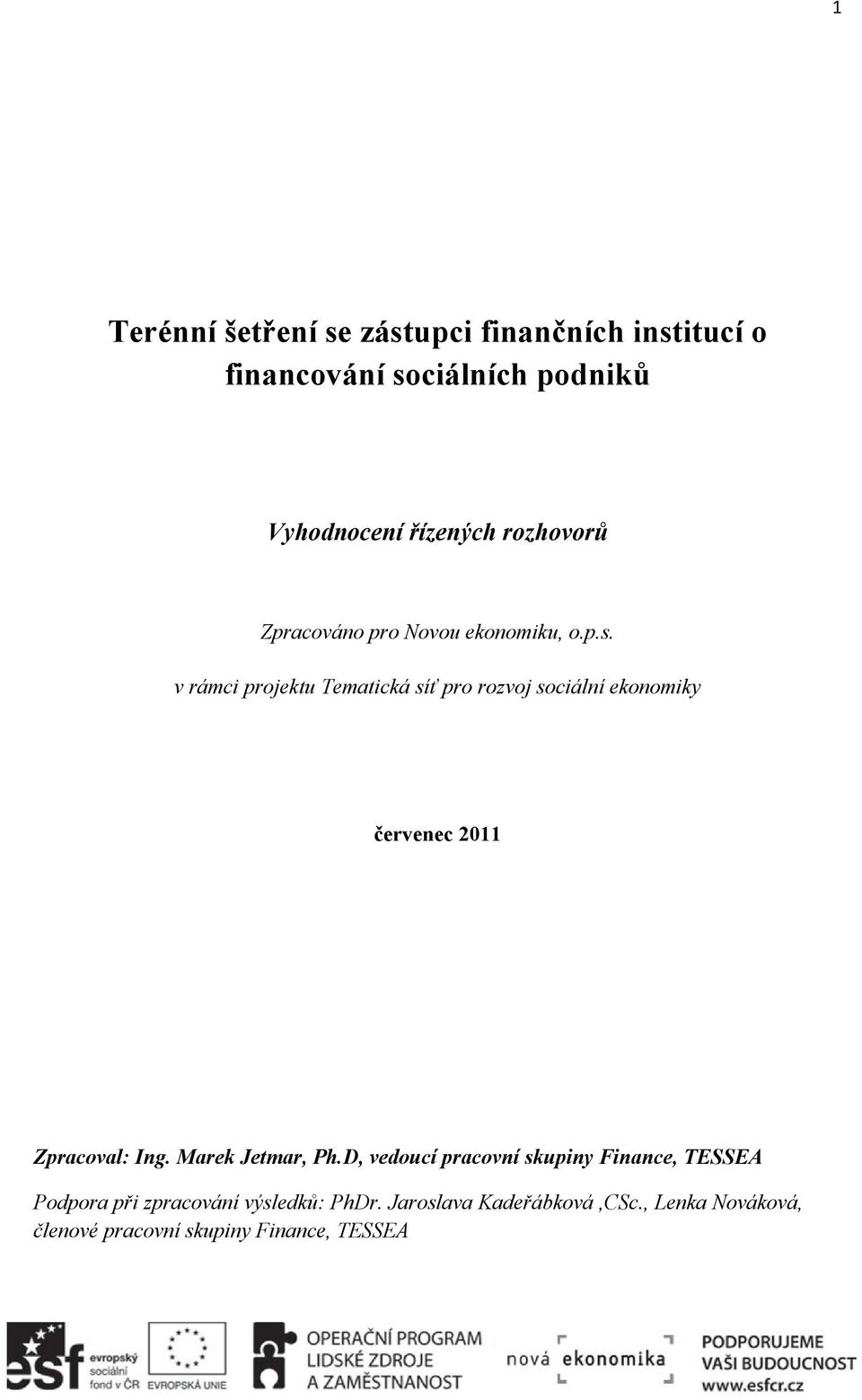 v rámci projektu Tematická síť pro rozvoj sociální ekonomiky červenec 2011 Zpracoval: Ing. Marek Jetmar, Ph.