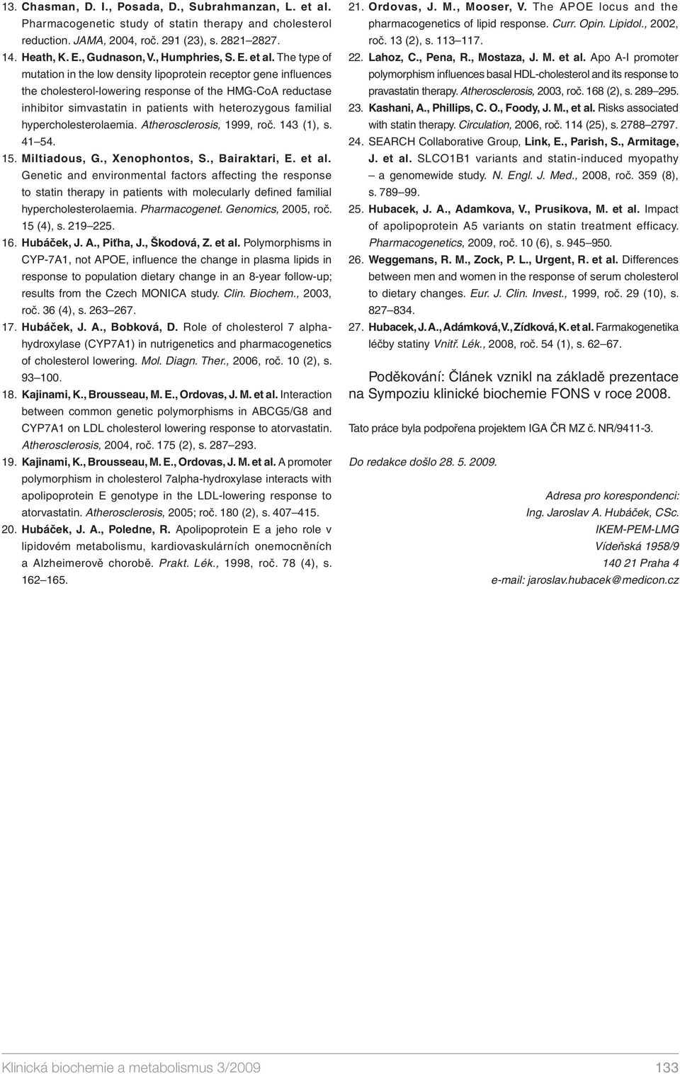The type of mutation in the low density lipoprotein receptor gene infl uences the cholesterol-lowering response of the HMG-CoA reductase inhibitor simvastatin in patients with heterozygous familial