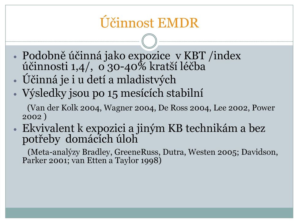 Ross 2004, Lee 2002, Power 2002 ) Ekvivalent k expozici a jiným KB technikám a bez potřeby domácích
