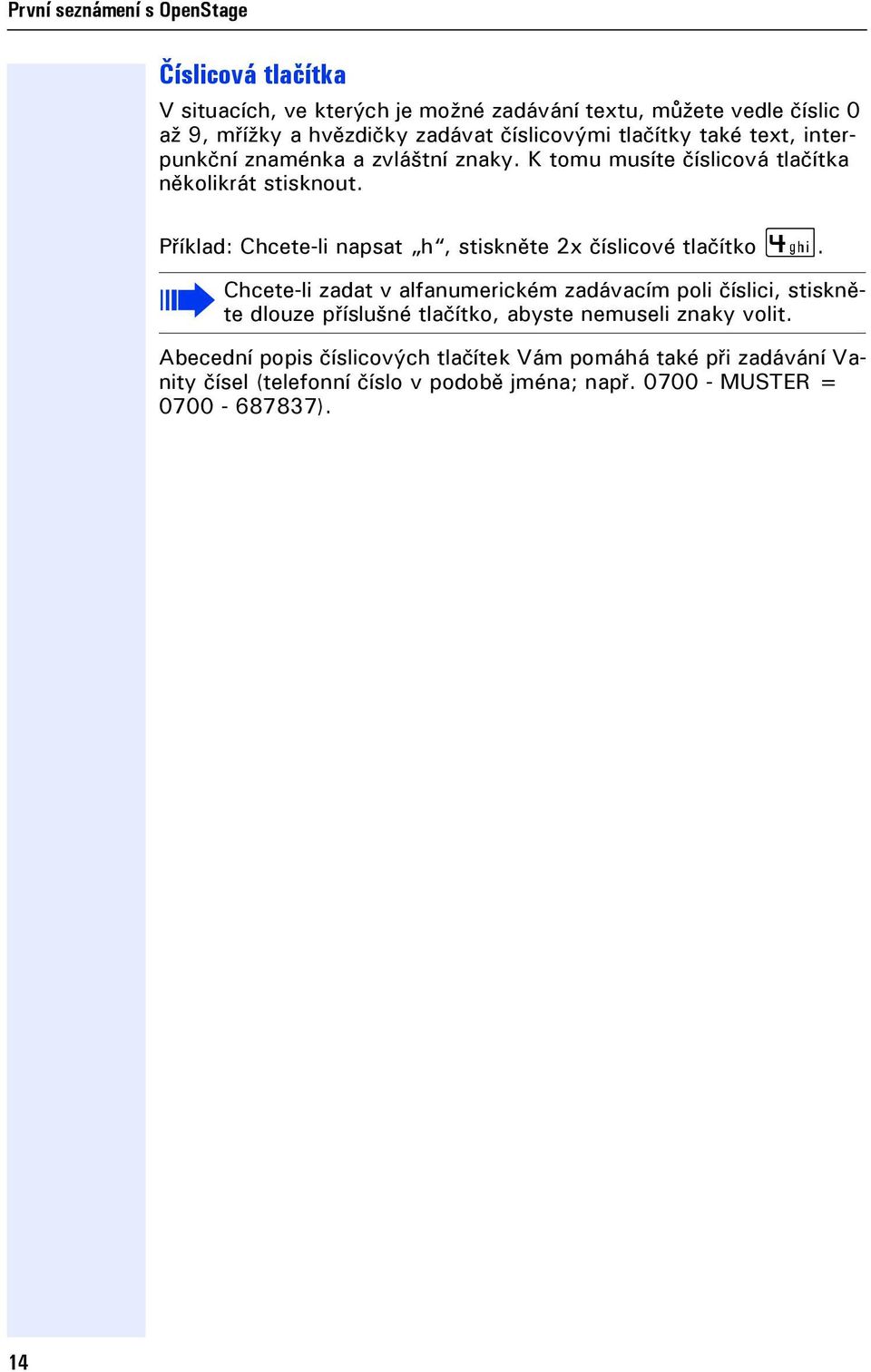 Příklad: Chcete-li napsat h, stiskněte 2x číslicové tlačítko 4.