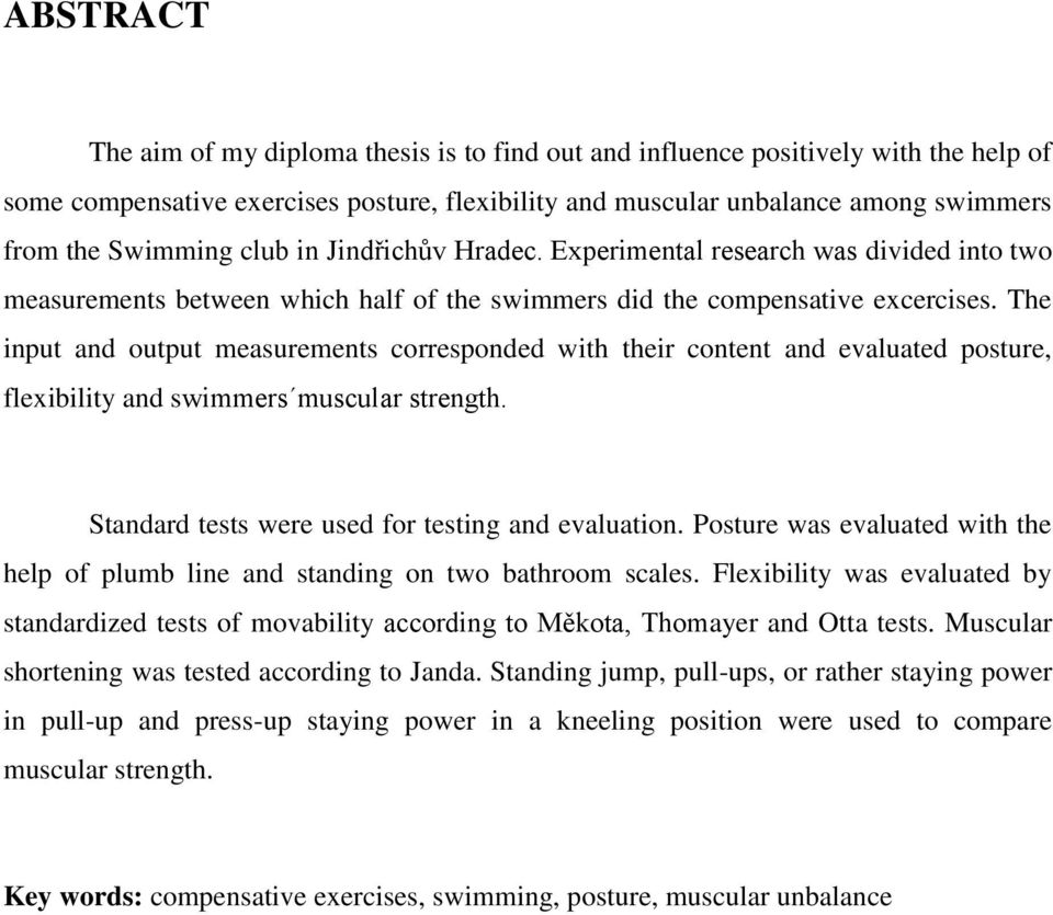 The input and output measurements corresponded with their content and evaluated posture, flexibility and swimmers muscular strength. Standard tests were used for testing and evaluation.