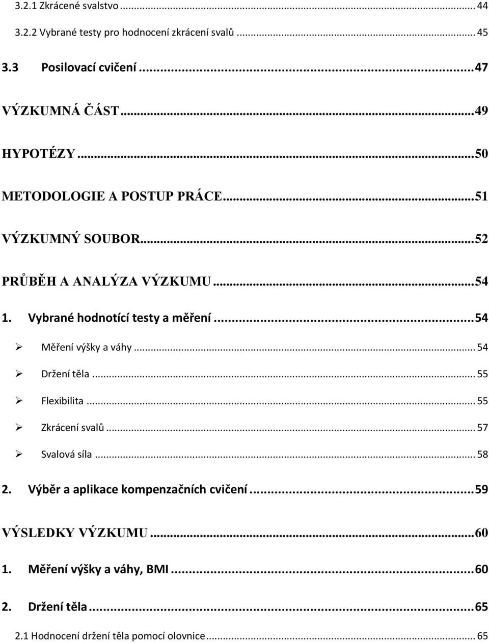 Vybrané hodnotící testy a měření... 54 Měření výšky a váhy... 54 Držení těla... 55 Flexibilita... 55 Zkrácení svalů... 57 Svalová síla.