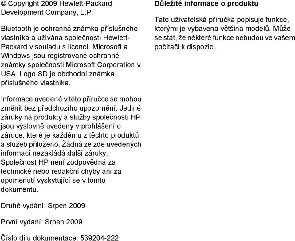 Důležité informace o produktu Tato uživatelská příručka popisuje funkce, kterými je vybavena většina modelů. Může se stát, že některé funkce nebudou ve vašem počítači k dispozici.