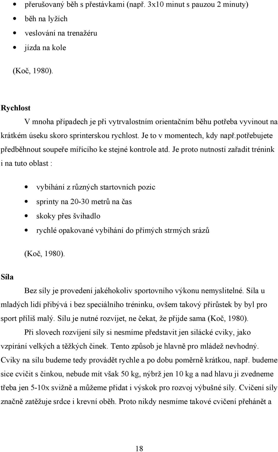 potřebujete předběhnout soupeře mířícího ke stejné kontrole atd.