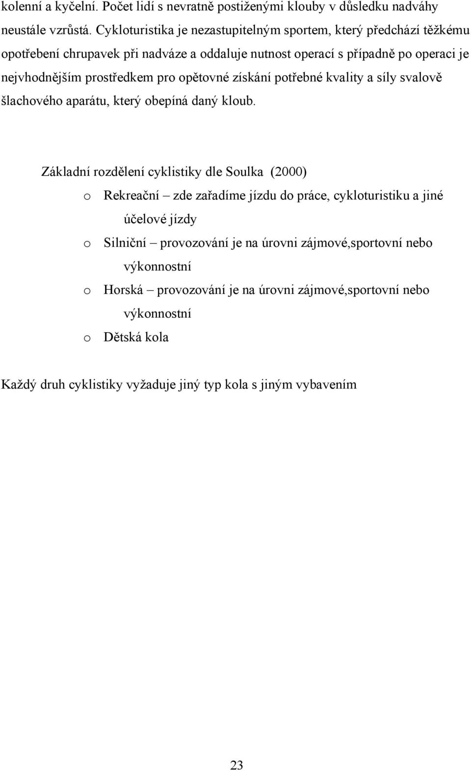pro opětovné získání potřebné kvality a síly svalově šlachového aparátu, který obepíná daný kloub.