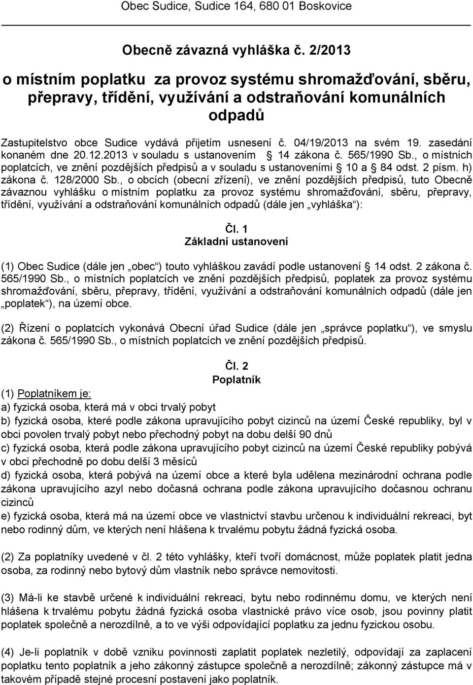 04/19/2013 na svém 19. zasedání konaném dne 20.12.2013 v souladu s ustanovením 14 zákona č. 565/1990 Sb., o místních poplatcích, ve znění pozdějších předpisů a v souladu s ustanoveními 10 a 84 odst.